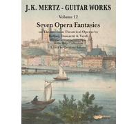 J. K. Mertz: Guitar Works Vol. 12 - Guitar Sheet Music - Edition Chanterelle (ECH 1429): Seven Opera Fantasies on Themes from Theatrical Operas by Donizetti, Bellini & Verdi. Vol. 12. guitar.
