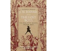 J.M. Barrie and the Lost Boys: The Real Story Behind Peter Pan