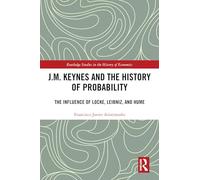 J.M. Keynes and the History of Probability: The Influence of Locke, Leibniz, and Hume (Routledge Studies in the History of Economics)