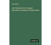 J.M. Thorburn & Co.'s Annual Descriptive Catalogue of Flower Seeds