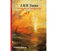 J. M. W. Turner: The Man Who Set Painting on Fire (New Horizons)