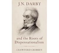 J.N. Darby and the Roots of Dispensationalism