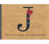 J No es un Adios sino Hasta Pronto: Libro de firmas de funeral con inicial floral letra J Recuerdos Mensajes y Meseos de los invitados a funeraria 40 paginas 8.25 x 6 in