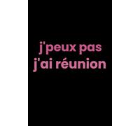 J’peux pas, j’ai réunion - Carnet de notes humour bureau: Carnet ligné drôle pour le travail Cadeau employé Idée originale pour collègues et bureau - 6 x 9 pouces, 120 pages