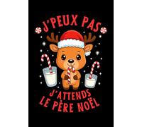 J’Peux Pas J’attends Le Père Noël: Carnet humoristique de Noël | 6x9 120 Pages Idée et drôle pour enfants, adultes et fans de la magie des fêtes
