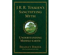 J.R.R. Tolkien's Sanctifying Myth: Understanding Middle Earth