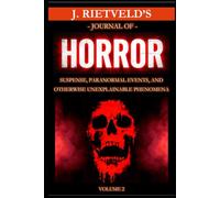 J. Rietveld's Journal of Horror Volume 2: Suspense, Paranormal Events, and Otherwise Unexplainable Phenomena