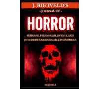 J. Rietveld's Journal of Horror Volume 2: Suspense, Paranormal Events, and Otherwise Unexplainable Phenomena