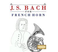 J. S. Bach for French Horn: 10 Easy Themes for French Horn Beginner Book