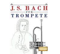 J. S. Bach für Trompete: 10 Leichte Stücke für Trompete Anfänger Buch