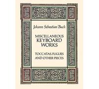 J.s. bach: miscellaneous keyboard works - toccatas, fugues and other pieces piano (Dover Music for Piano)