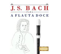 J. S. Bach para a Flauta Doce: 10 peças fáciles para a Flauta Doce livro para principiantes