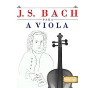 J. S. Bach para a Viola: 10 peças fáciles para a Viola livro para principiantes