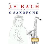 J. S. Bach para o Saxofone: 10 peças fáciles para o Saxofone livro para principiantes