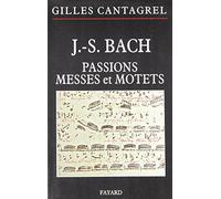 J.-S. Bach : Passions, messes et motets (Musique) - 9782213663029: Pasions, Messes et Motets