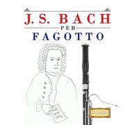 J. S. Bach per Fagotto: 10 Pezzi Facili per Fagotto Libro per Principianti