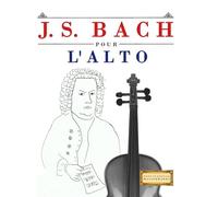 J. S. Bach pour l'Alto: 10 pièces faciles pour l'Alto débutant livre