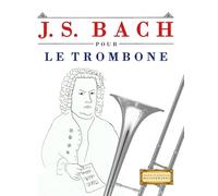 J. S. Bach pour le Trombone: 10 pièces faciles pour le Trombone débutant livre