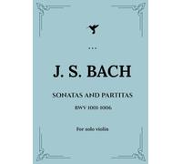 J. S. Bach Sonatas and Partitas BWV 1001-1006 Sheet Music for Solo Violin (Violin Solo Repertoire Sheet Music)