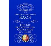 J. s. bach: the six brandenburg concertos bwv 1046-1051 (Dover Miniature Scores)