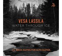 J.S. Bach: Water Through Ice - Suites for Alto Guitar