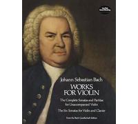 J.s. bach: works for violin: The Complete Sonatas and Partitas for Unaccompained Violin and the Six Sonates for Violin and Clavier (Dover Chamber Music Scores)