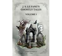 J. S. LE FANU'S GHOSTLY TALES, VOLUME 1 by Joseph Sheridan Le Fanu