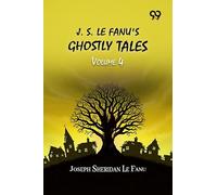 J. S. Le Fanu's Ghostly Tales: Volume 4