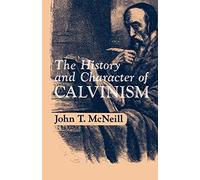 J.T. McNeill The History and Character of Calvinism (Tapa blanda)