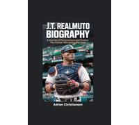 J.T. REALMUTO BIOGRAPHY: A Journey of Perseverance and Passion - The Catcher Who Defied the Odds