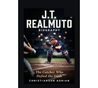 J.T. REALMUTO BIOGRAPHY: The Catcher Who Defied the Odds