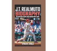 J.T. REALMUTO BIOGRAPHY: The Gold Glove Catcher Who Changed MLB's Game