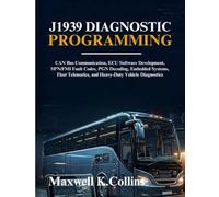 J1939 Diagnostic Programming: CAN Bus Communication, ECU Software Development, SPN/FMI Fault Codes, PGN Decoding, Embedded Systems, Fleet Telematics, and Heavy-Duty Vehicle Diagnostics