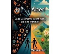 Ja? ... Aber!: Jede Geschichte kennt mehr als eine Wahrheit