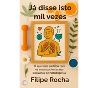 Já disse isto mil vezes: O que mais partilho com os meus pacientes nas consultas de Naturopatia (Notas de um Terapeuta Integrativo)