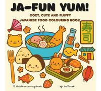 Ja-fun Yum!: Cozy, Cute and Fluffy Japanese Food Colouring Book