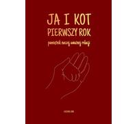 Ja i Kot - pierwszy rok - pamiętnik naszej uważnej relacji: Dziennik mindfulness dla opiekuna kota. Poradnik opieki, mowa ciała kota, album do wyklejenia. Prezent dla kociary i miłośników kotów.