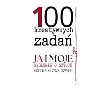 JA I MOJE MYŚLENIE O SZTUCE: SZTUKA & SŁOWA & DŹWĘKI: 100 kreatywnych zadań dla artystycznej duszy