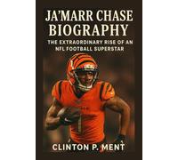 JA’MARR CHASE BIOGRAPHY: The extraordinary rise of an NFL football superstar