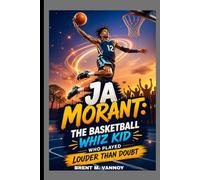 JA MORANT: THE BASKETBALL WHIZ KID WHO PLAYED LOUDER THAN DOUBT: SPEED, SKILL AND NEVER BACKING DOWN