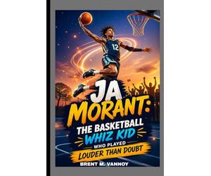 JA MORANT: THE BASKETBALL WHIZ KID WHO PLAYED LOUDER THAN DOUBT: SPEED, SKILL AND NEVER BACKING DOWN