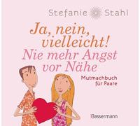 Ja, nein, vielleicht! Nie mehr Angst vor Nähe: Mitmachbuch für Paare - Von der Autorin der Bestseller "Das Kind in Dir muß Heimat finden" und "Jeder ist beziehungsfähig"