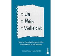 Ja, Nein, Vielleicht: Wie du Entscheidungen triffst, die wirklich zu dir passen