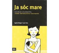 Ja Sóc Mare. Guia Útil Per A Un Postpart Feliç. Consells, Informació Pràctica, Casos Especials. (CATALAN)