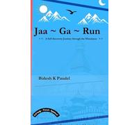 Jaa ~ Ga ~ Run.: A Self discovery Journey through the Himalayas.