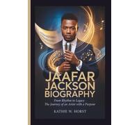 JAAFAR JACKSON BIOGRAPHY: From Rhythm to Legacy - The Journey of an Artist With a Purpose