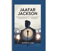 JAAFAR JACKSON: From the Jackson Legacy to His Own Path in Music and Film - A Biography
