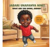 Jabari, Unafanya Nini? / What are you doing, Jabari?: Swahili-English Bilingual Picture Book for Children | Learn Swahili for Toddlers | African Children's Book | Raising Multilingual Kids