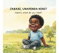 Jabari, Unapenda Nini? / Jabari, What Do You Like?: Swahili-English Bilingual Picture Book for Children | Learn Swahili for Toddlers | African Children's Book | Raising Multilingual Kids