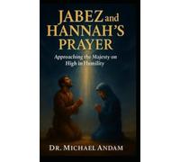 Jabez and Hannah’s Prayer: Approaching the Majesty on High in humility